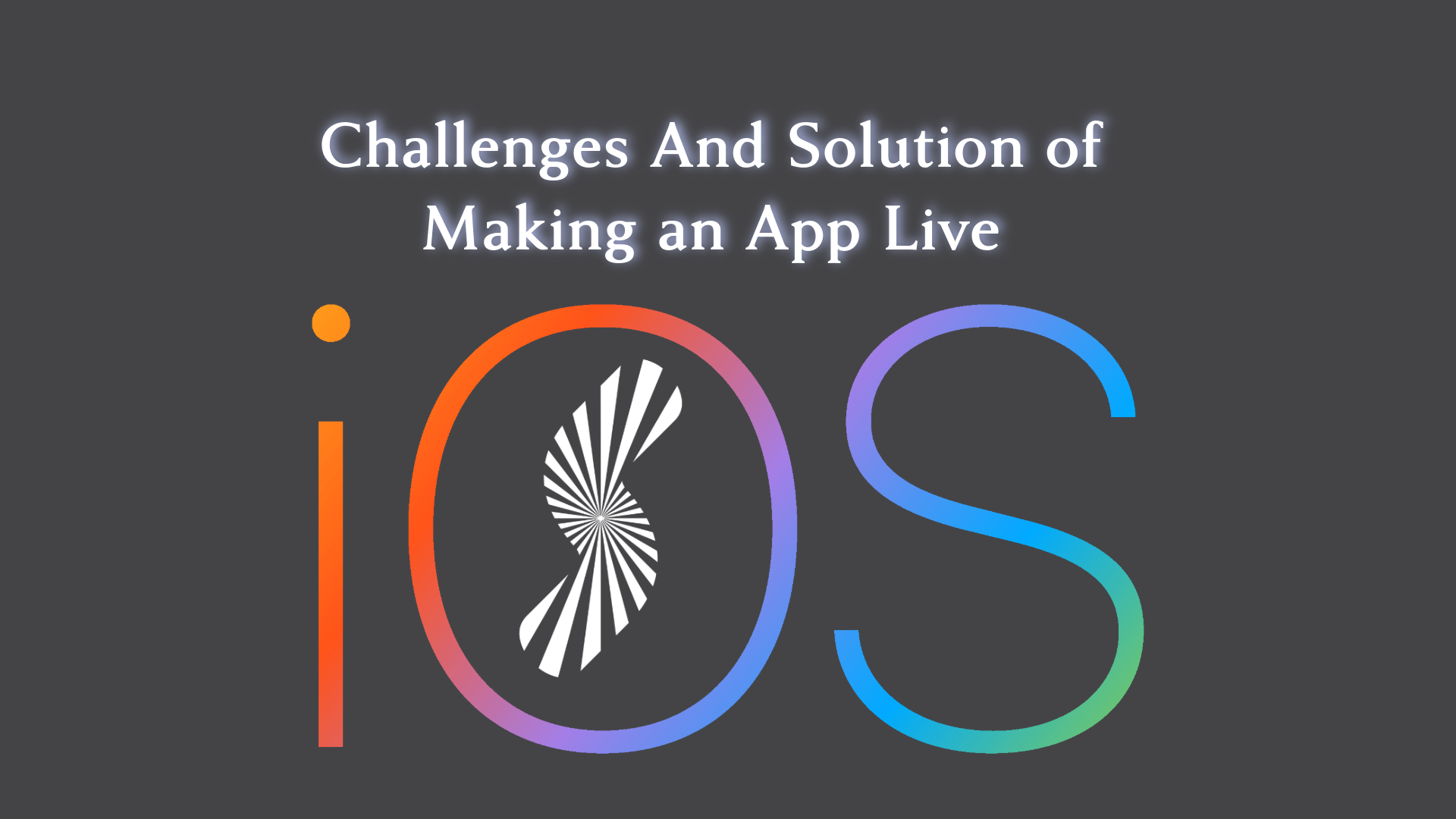    Challenges And Solution of Making an iOS App Live  